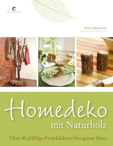 Homedeko mit Naturholz: Über 40 pfiffige Projektideen fürs ganze Haus