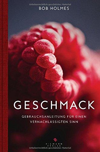 Geschmack: Gebrauchsanleitung für einen vernachlässigten Sinn -  -