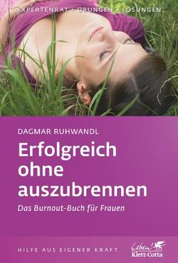 Erfolgreich ohne auszubrennen: Das Burnout-Buch für Frauen