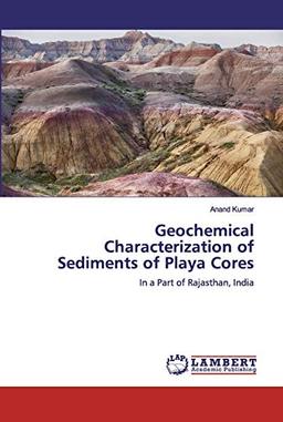 Geochemical Characterization of Sediments of Playa Cores: In a Part of Rajasthan, India