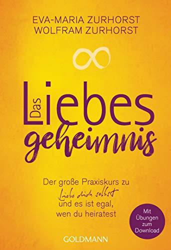 Das Liebesgeheimnis: Der große Praxiskurs zu Liebe dich selbst und es ist egal, wen du heiratest - Mit Übungen zum Download