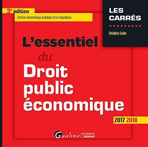 L'essentiel du droit public économique : 2017-2018 : l'action économique publique et la régulation