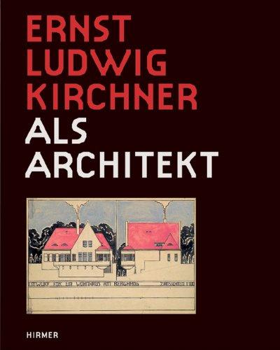 Ernst Ludwig Kirchner: als Architekt, Katalogbuch zur Ausstellung in Darmstadt, Museum Künstlerkolonie, Mathildenhöhe, 02.10.2011-08.01.2012