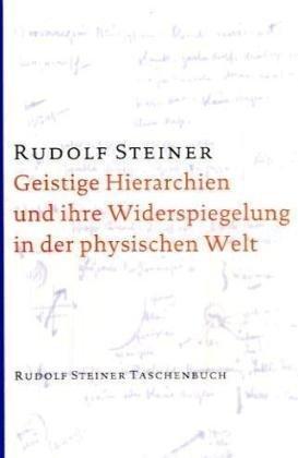 Geistige Hierarchien und ihre Wiederspiegelung in der physischen Welt: Tierkreis, Planeten, Kosmos. Zehn Vorträge, gehalten in Düsseldorf vom 12. bis ... vom 21. und 22. April 1909