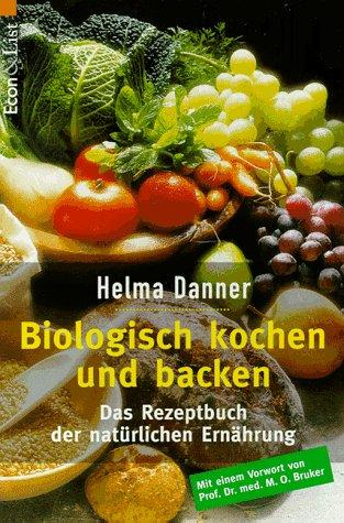 Biologisch kochen und backen. Das Rezeptbuch der natürlichen Ernährung.