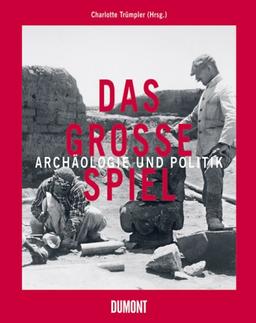 Das Große Spiel: Archäologie im Dienste der Mächte: Archäologie und Politik