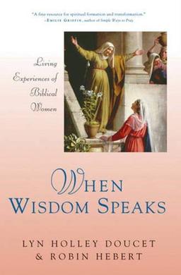 When Wisdom Speaks: Living Experiences of Biblical Women