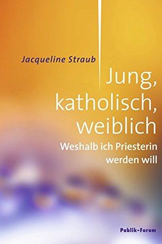 Jung, katholisch, weiblich: Weshalb ich Priesterin werden will