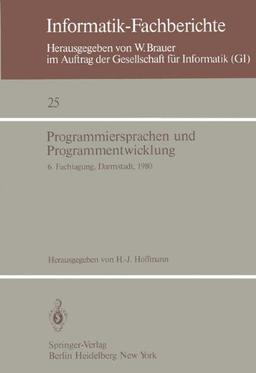 Programmiersprachen und Programmentwicklung: 6. Fachtagung des Fachausschusses Programmiersprachen der GI, Darmstadt, 11.-12. März 1980 (Informatik-Fachberichte)