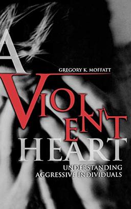 A Violent Heart: Understanding Aggressive Individuals