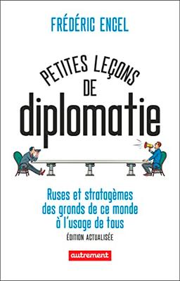 Petites leçons de diplomatie : ruses et stratagèmes des grands de ce monde à l'usage de tous