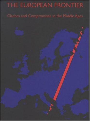 European Frontier: Clashes & Compromises in the Middle Ages: Clashes and Compromises in the Middle Ages (Lund Studies in Mediaeval Archaeology)