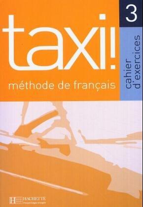 Taxi 3, méthode de français : cahier d'exercices