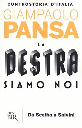 La destra siamo noi. Controstoria d'Italia. Da Scelba a Salvini