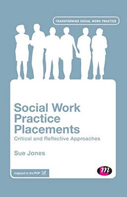 Social Work Practice Placements: Critical and Reflective Approaches (Transforming Social Work Practice)