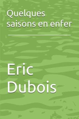 Quelques saisons en enfer: Récit autobiographique