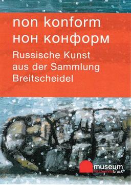 non konform: Russische Kunst aus der Sammlung Breitscheidel