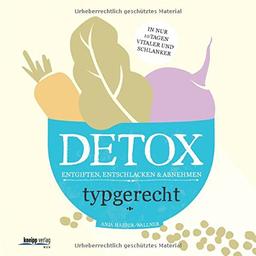 Detox: Typgerecht entgiften,entschlacken und abnehmen in nur 10 Tagen vitaler und schlanker