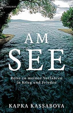 Am See: Reise zu meinen Vorfahren in Krieg und Frieden