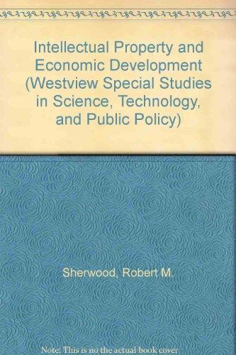 Intellectual Property And Economic Development (WESTVIEW SPECIAL STUDIES IN SCIENCE, TECHNOLOGY, AND PUBLIC POLICY)