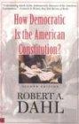 How Democratic Is the American Constitution?: Second Edition (Castle Lectures in Ethics, Politics, & Economics (Hardcover))