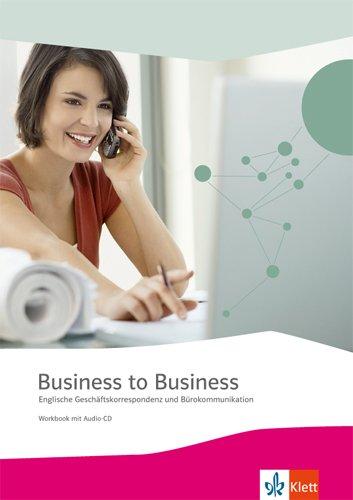 Business to Business / Workbook inkl. Audio-CD-ROM und IHK-Prüfungsvorbereitung: Englische Geschäftskorrespondenz und Bürokommunikation