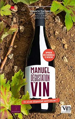 Manuel de dégustation du vin : et si on dégustait autrement ? : approche géosensorielle et intuitive