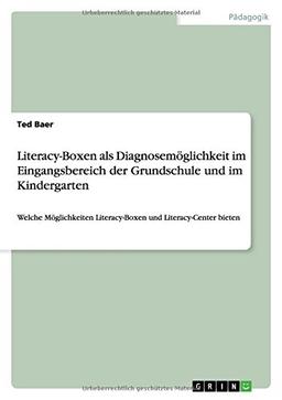 Literacy-Boxen als Diagnosemöglichkeit im Eingangsbereich der Grundschule und im Kindergarten: Welche Möglichkeiten Literacy-Boxen und Literacy-Center bieten