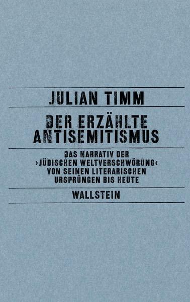 Der erzählte Antisemitismus: Das Narrativ der ›Jüdischen Weltverschwörung‹ von seinen literarischen Ursprüngen bis heute