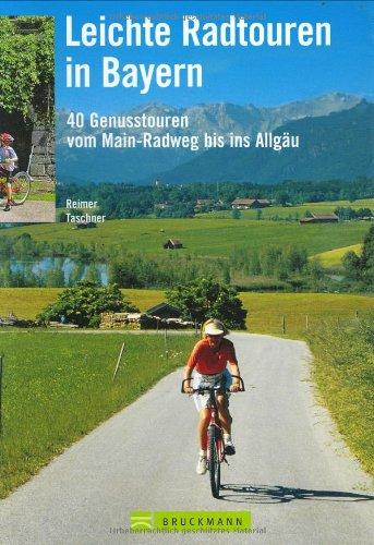 Leichte Radtouren in Bayern: 40 Genusstouren vom Main-Radweg bis ins Allgäu