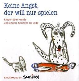 Keine Angst, der will nur spielen: Kinder über Hunde und andere tierische Freunde