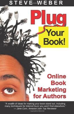 Plug Your Book! Online Book Marketing for Authors: Online Book Marketing for Authors, Book Publicity Through Social Networking