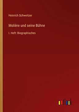 Molière und seine Bühne: I. Heft: Biographisches