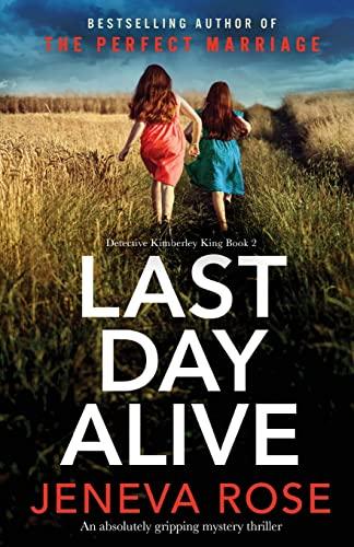 Last Day Alive: An absolutely gripping mystery thriller (Detective Kimberley King, Band 2)