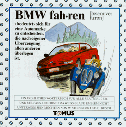 BMW fahren. Ein fröhliches Wörterbuch: Für alle 1er-, 3er-, 5er-, 7er- und 8er-Fans, die ohne das weiß-blaue Emblem nicht unterwegs sein möchten