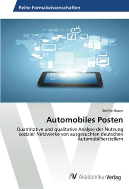 Automobiles Posten: Quantitative und qualitative Analyse der Nutzung sozialer Netzwerke von ausgesuchten deutschen Automobilherstellern