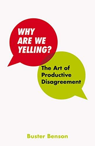 Why Are We Yelling: The Art of Productive Disagreement