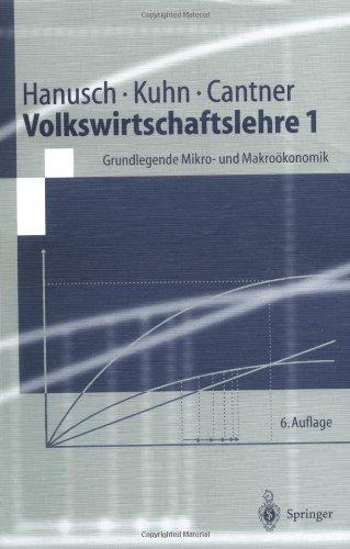 Volkswirtschaftslehre 1: Grundlegende Mikro- und Makro¿¿konomik (Springer-Lehrbuch)