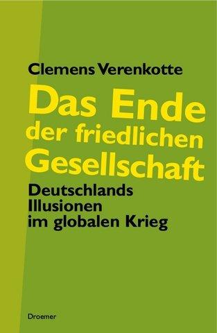 Das Ende der friedlichen Gesellschaft: Deutschlands Illusionen im globalen Krieg