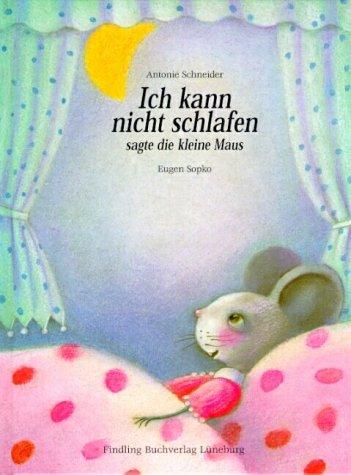 Ich kann nicht schlafen, sagte die kleine Maus