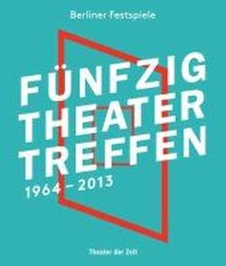 Fünfzig Theatertreffen. 1964-2013