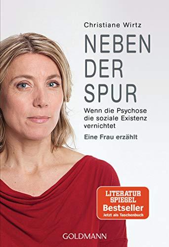 Neben der Spur: Wenn die Psychose die soziale Existenz vernichtet - Eine Frau erzählt