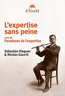 L'expertise sans peine : traité d'excellence ostentatoire en toutes choses. Paradoxes de l'expertise