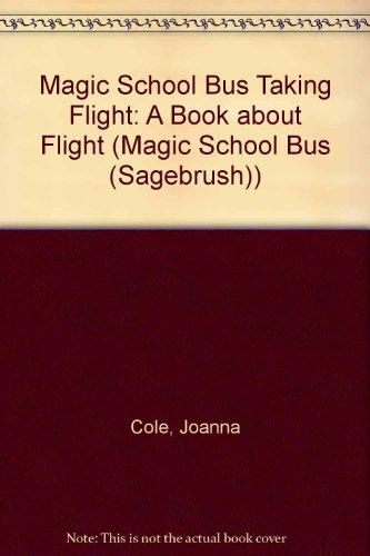 Magic School Bus Taking Flight: A Book about Flight (Magic School Bus (Sagebrush))