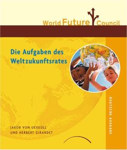 Die Zukunft gestalten - World Future Council: Aufgaben des Weltzukunftrates