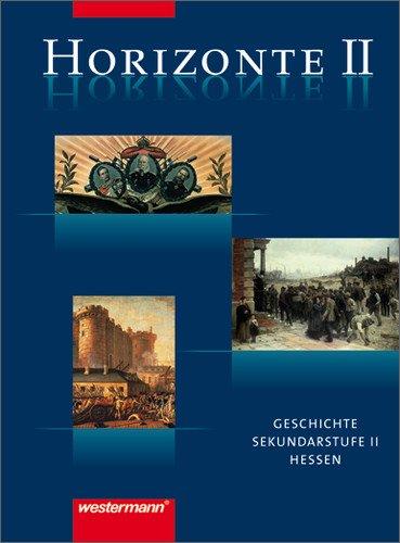 Horizonte - Geschichte für die Oberstufe in Hessen: Schülerband II: Qualifikationsphase (Q 1 / 2): Geschichte für die Sekundarstufe II / Von der Französischen Revolution bis zum Nationalsozialismus