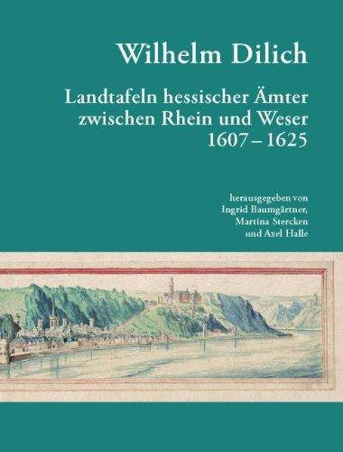 Wilhelm Dilich: Wilhelm Dilich Landtafeln Hessischer Ämter zwischen Rhein und Weser 1607-1625