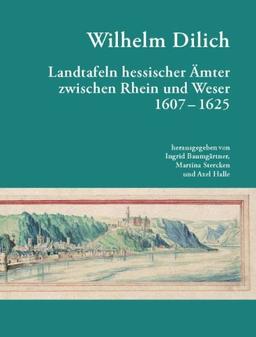 Wilhelm Dilich: Wilhelm Dilich Landtafeln Hessischer Ämter zwischen Rhein und Weser 1607-1625