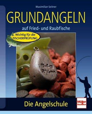 Grundangeln: auf Fried- und Raubfische (Die Angelschule)