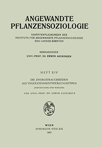 Die Zwergstrauchheiden als Vegetationsentwicklungstypen: Fortsetzung und Schluss (Angewandte Pflanzensoziologie) (German Edition) (Angewandte Pflanzensoziologie, 14, Band 14)